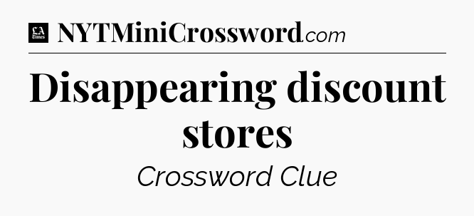 Disappearing discount stores - LA Times Crossword