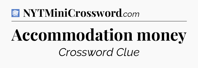 Accommodation money Puzzle Page Crossword Clue