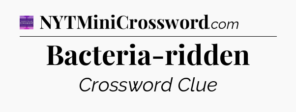 Bacteria-ridden - Thomas Joseph Crossword