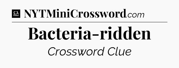 Bacteria-ridden - LA Times Crossword