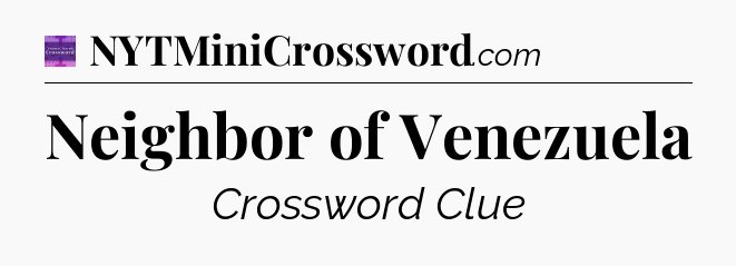Neighbor of Venezuela - Thomas Joseph Crossword