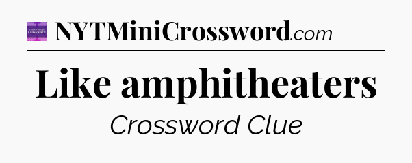 Like amphitheaters - Thomas Joseph Crossword