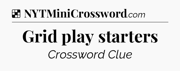 Solution: Grid play starters - NYT Crossword