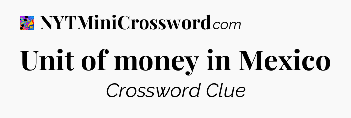 Unit of money in Mexico Crossword Clue