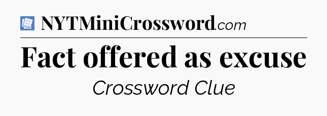 Fact offered as excuse Puzzle Page Crossword Clue