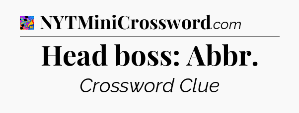 Head boss: Abbr Crossword Clue