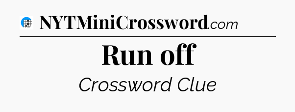 Run off Crossword Clue