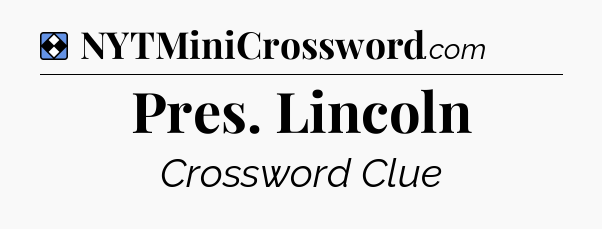 Solution: Pres. Lincoln - NYT Mini Crossword