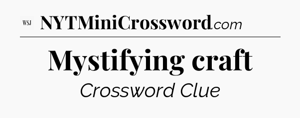 Mystifying craft - WSJ Crossword