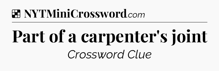 Solution: Part of a carpenter's joint - NYT Crossword
