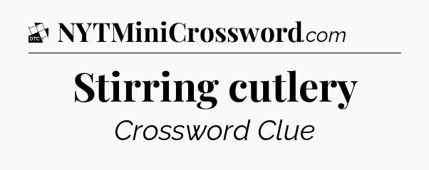 Stirring cutlery - Daily Themed Classic Crossword
