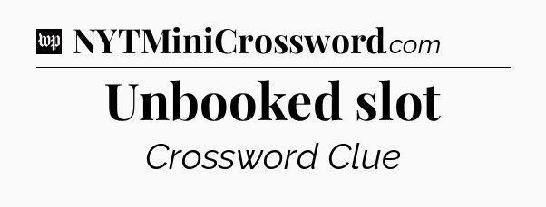 Unbooked slot Crossword Clue