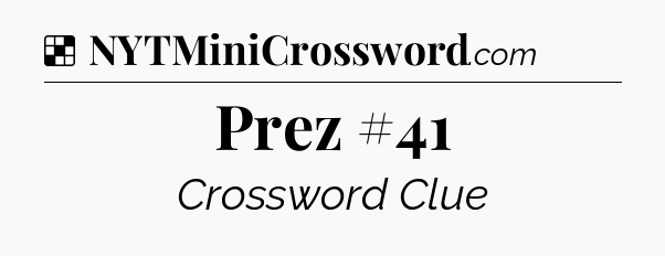 Solution: Prez #41 - NYT Crossword
