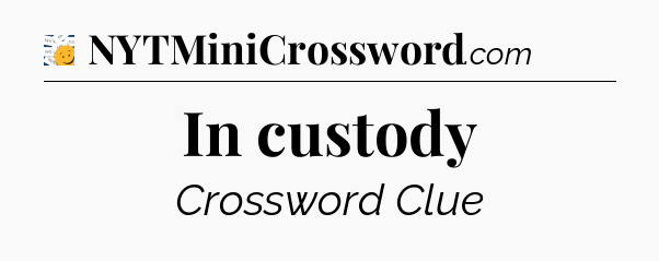 In custody - 7 Little Words