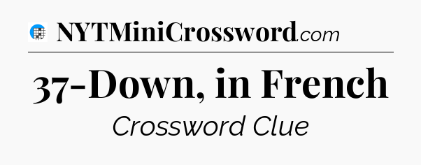 37-Down, in French Crossword Clue