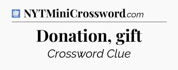 Donation, gift Puzzle Page Crossword Clue