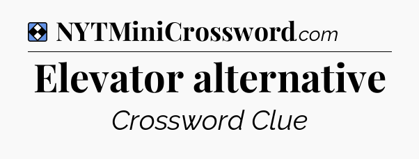 Solution: Elevator alternative - NYT Mini Crossword