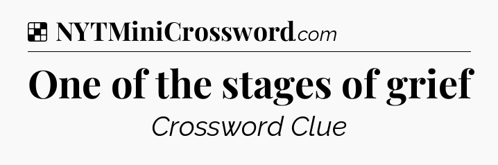 Solution: One of the stages of grief - NYT Crossword