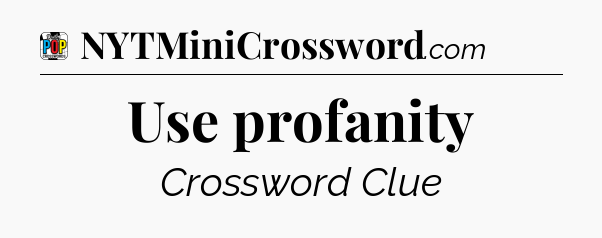 Use profanity Crossword Clue