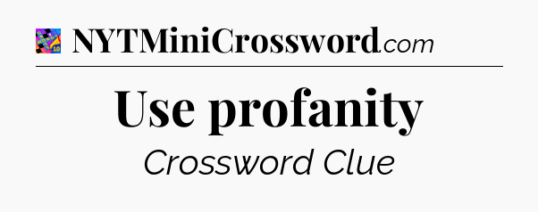 Use profanity Crossword Clue