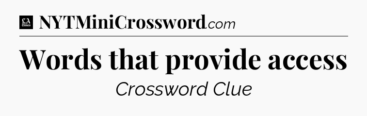 Words that provide access - LA Times Crossword