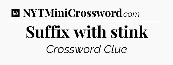 Suffix with stink - LA Times Crossword