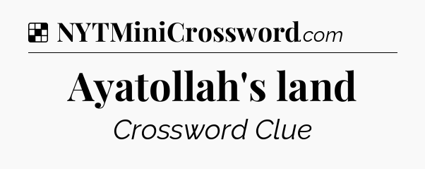 Solution: Ayatollah's land - NYT Crossword