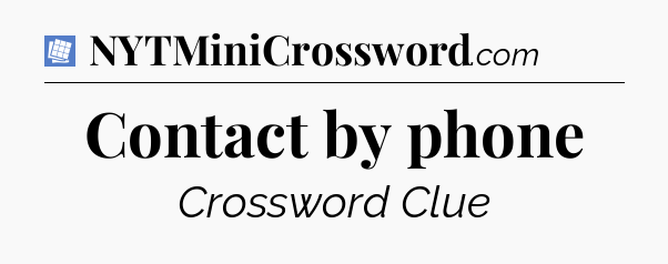 Contact by phone Puzzle Page Crossword Clue