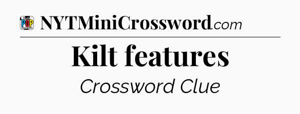 Kilt features Crossword Clue