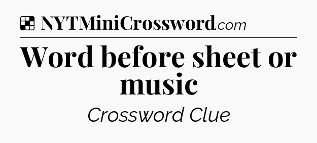 Solution: Word before sheet or music - NYT Crossword