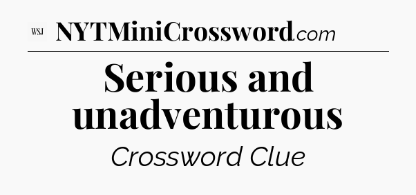 Serious and unadventurous - WSJ Crossword