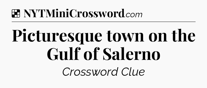 Solution: Picturesque town on the Gulf of Salerno - NYT Crossword