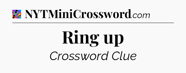 Ring up Crossword Clue