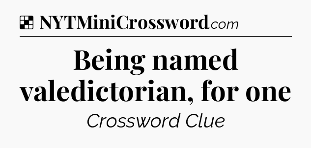 Solution: Being named valedictorian, for one - NYT Crossword