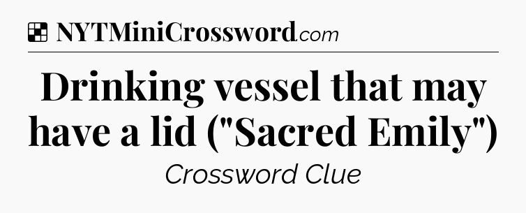Solution: Drinking vessel that may have a lid (