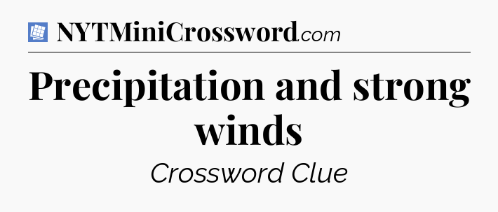 Precipitation and strong winds Puzzle Page Crossword Clue