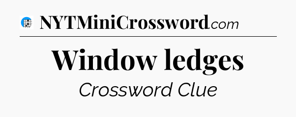 Window ledges Crossword Clue