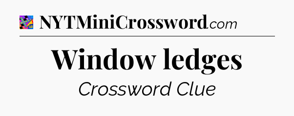 Window ledges Crossword Clue