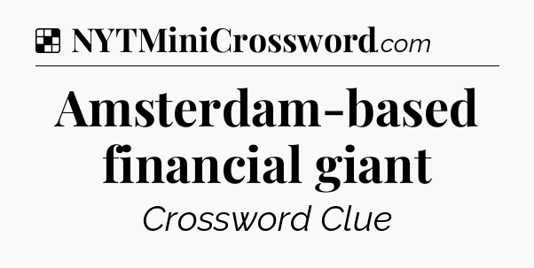Solution: Amsterdam-based financial giant - NYT Crossword