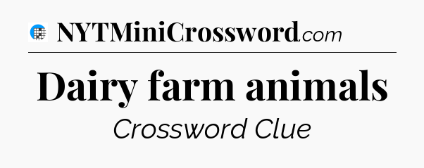 Dairy farm animals Crossword Clue