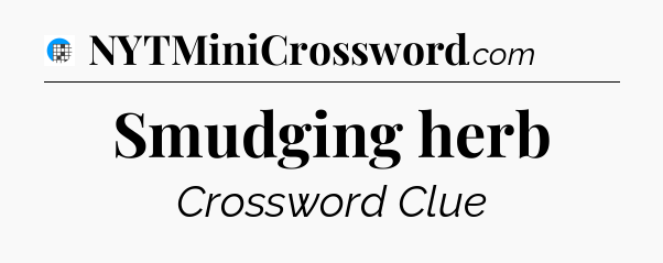 Smudging herb Crossword Clue