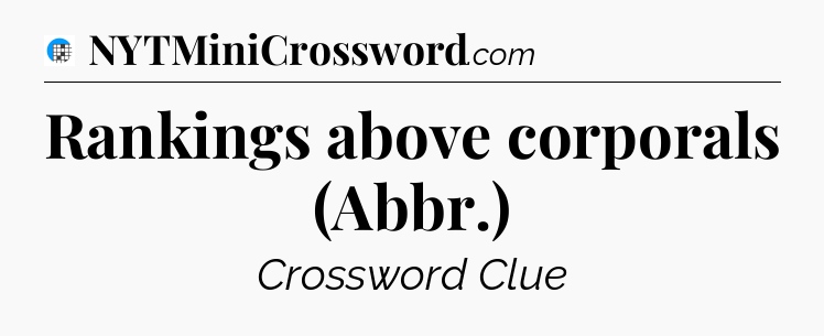 Rankings above corporals (Abbr.) Crossword Clue