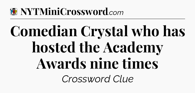 Comedian Crystal who has hosted the Academy Awards nine times Crossword Clue