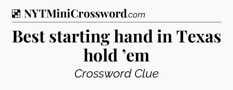 Solution: Best starting hand in Texas hold ’em - NYT Crossword