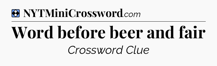Solution: Word before beer and fair - NYT Mini Crossword