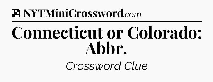 Solution: Connecticut or Colorado: Abbr - NYT Crossword