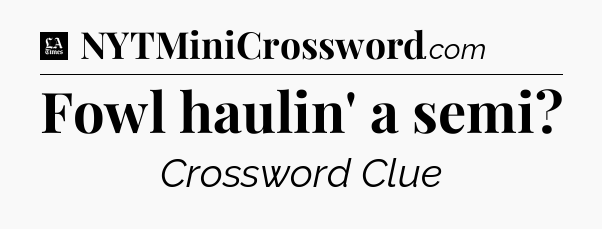 Fowl haulin' a semi - LA Times Crossword