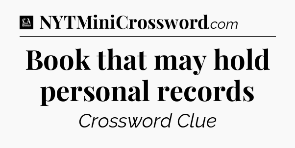 Book that may hold personal records - LA Times Crossword