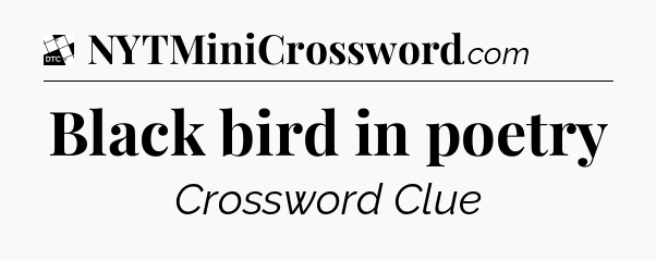 Black bird in poetry - Daily Themed Classic Crossword