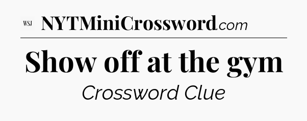 Show off at the gym - WSJ Crossword